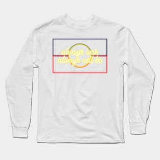 Always was always will be Neon Long Sleeve T-Shirt